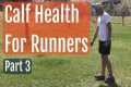 Calf Health For Runners - Part 3